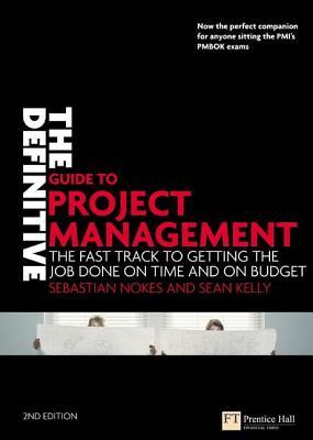 The Definitive Guide to Project Management the fast track to getting  the job done  on time and on budget
