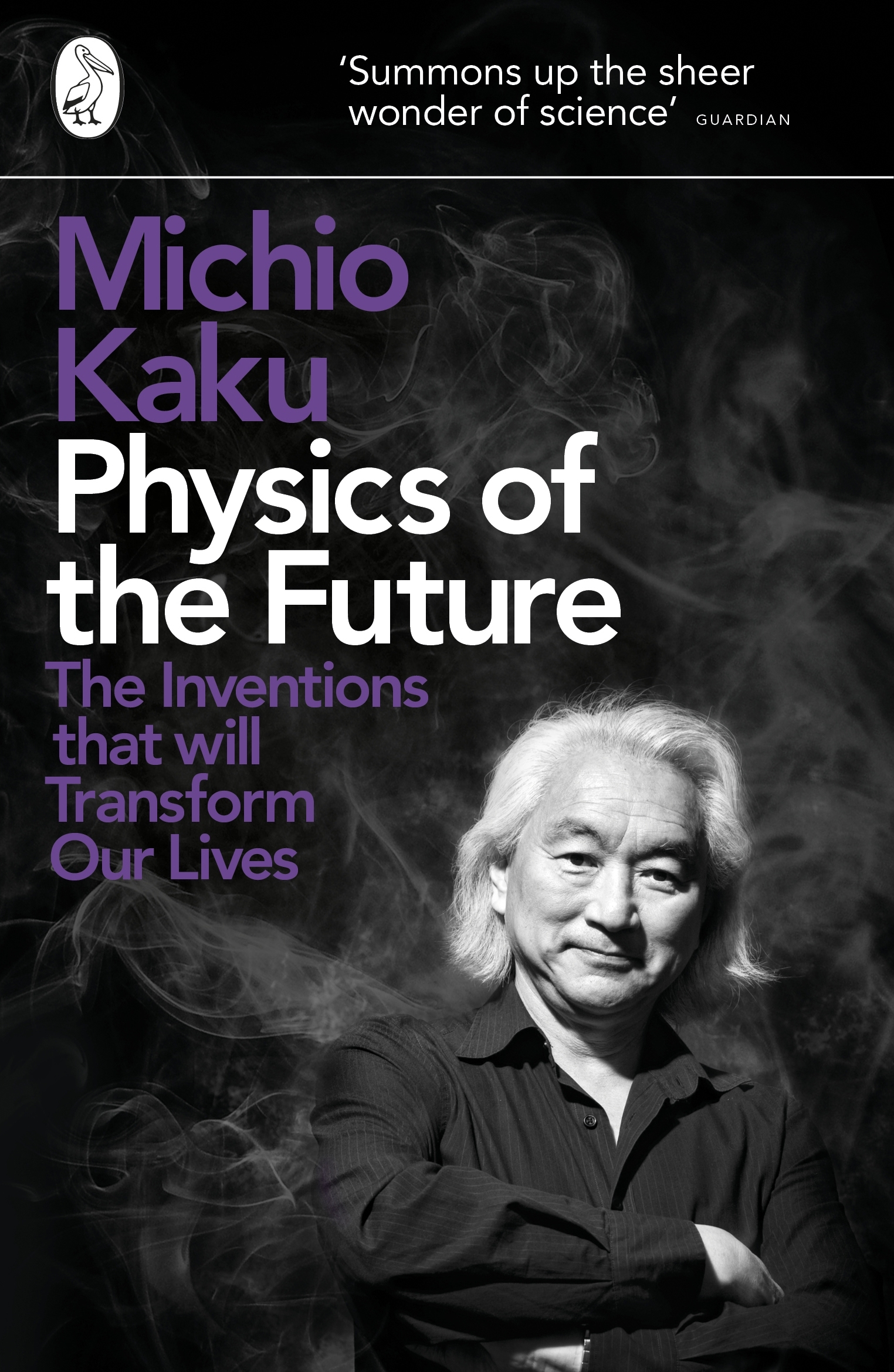 Physics of the Future The Inventions That Will Transform Our Lives