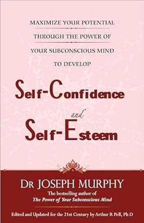 Maximize Your Potential to Develop Self-Confidence and Self-Esteem