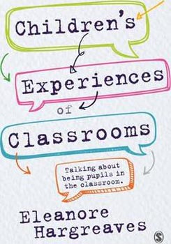 Childrens experiences of classrooms: Talking About Being Pupils in The Classroom