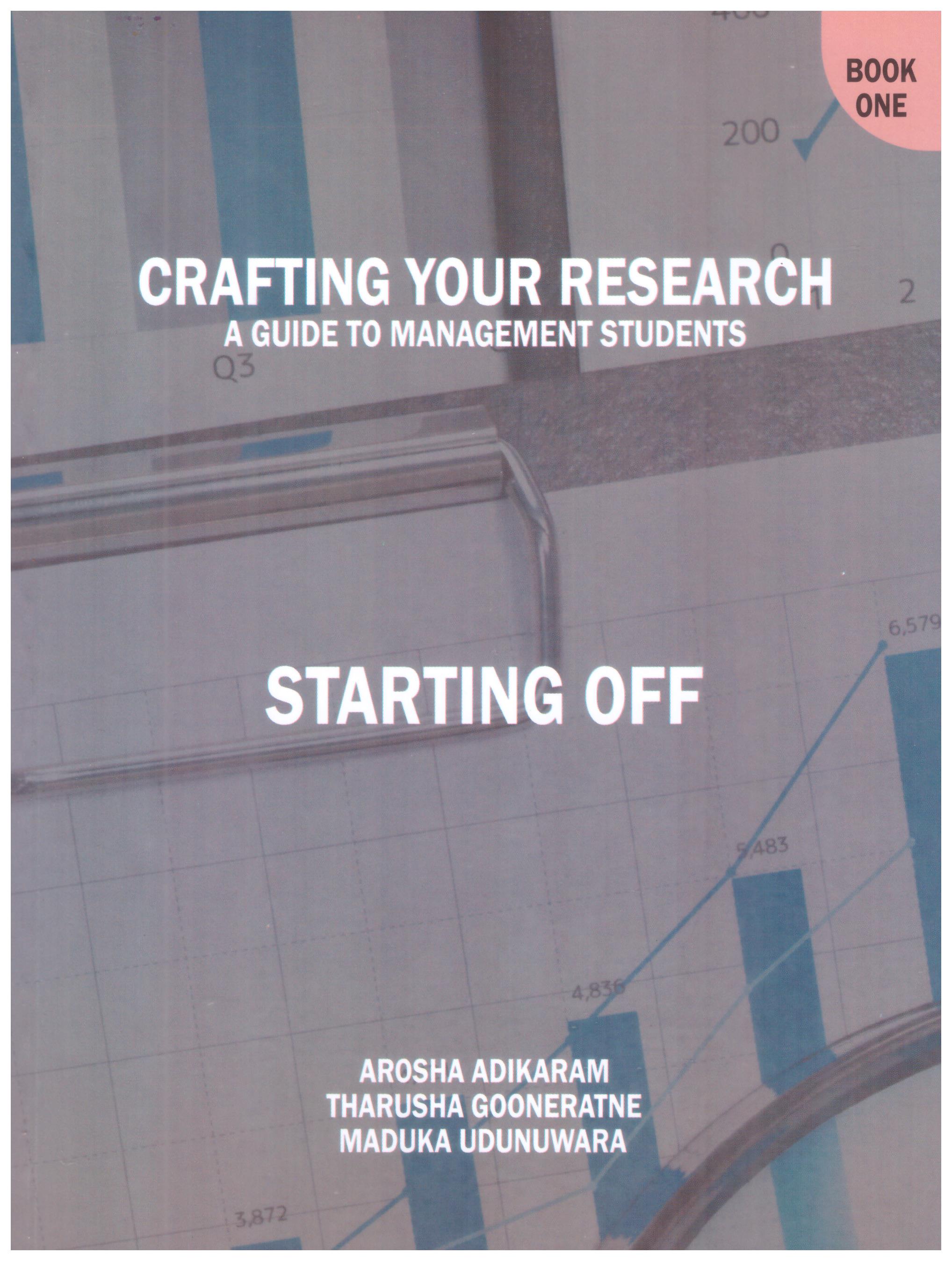 Crafting Your Research : A Guide to Management Students : Starting off Book One