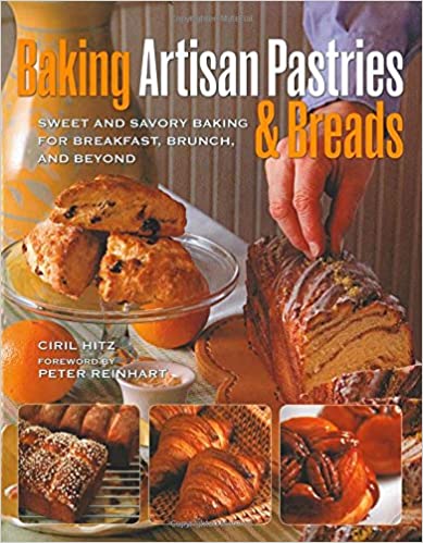 Baking Artisan Pastries & Breads: Sweet and Savory Baking for Breakfast, Brunch, and Beyond