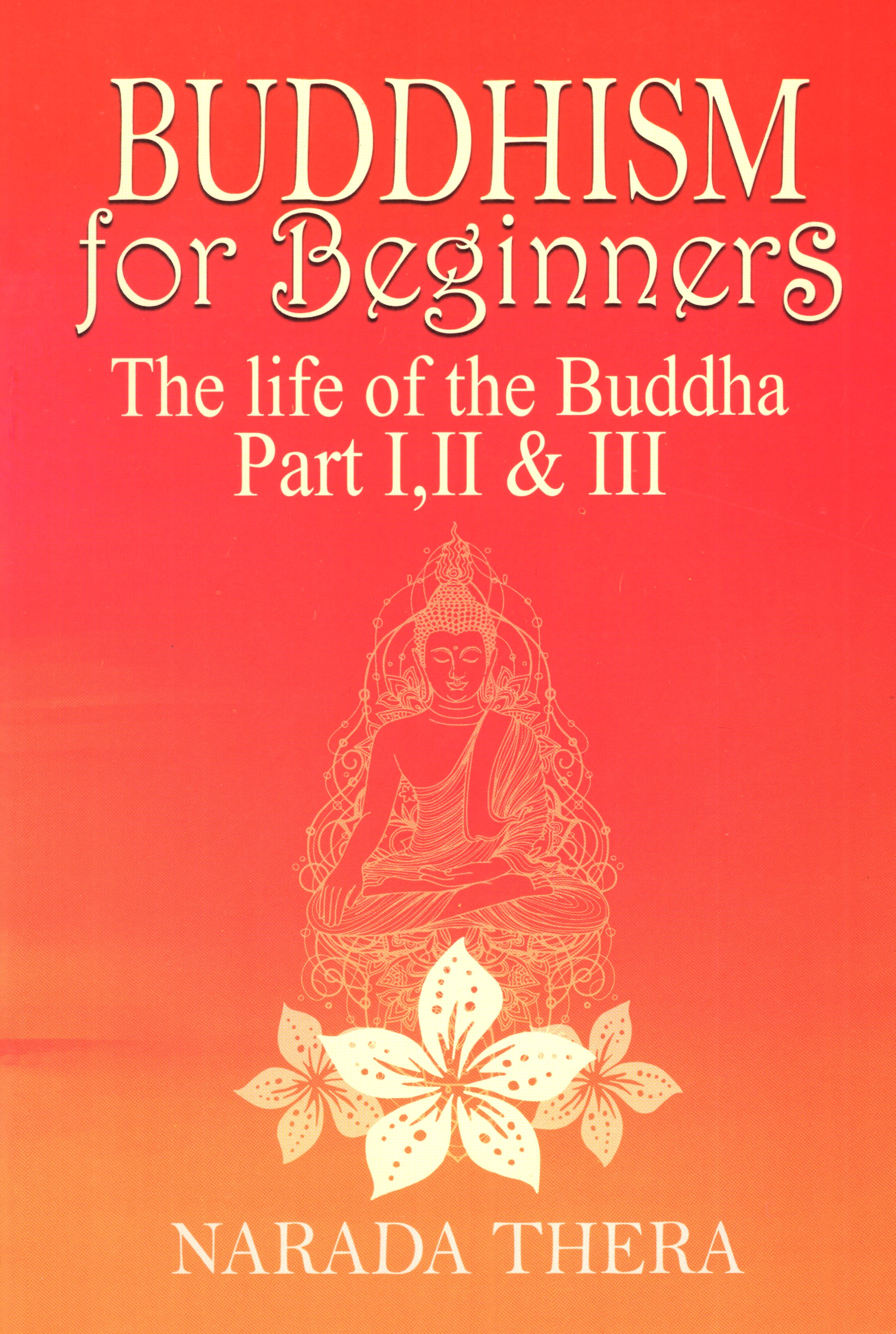 Buddhism For Beginners The life of the Buddha Part I,II,III