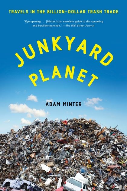 Junkyard Planet Travels in the Billion-Dollar Trash Trade