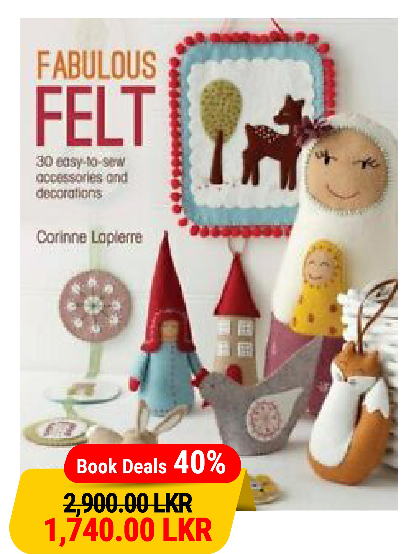 Fabulous Felt: 30 easy-to-sew accessories and decorations