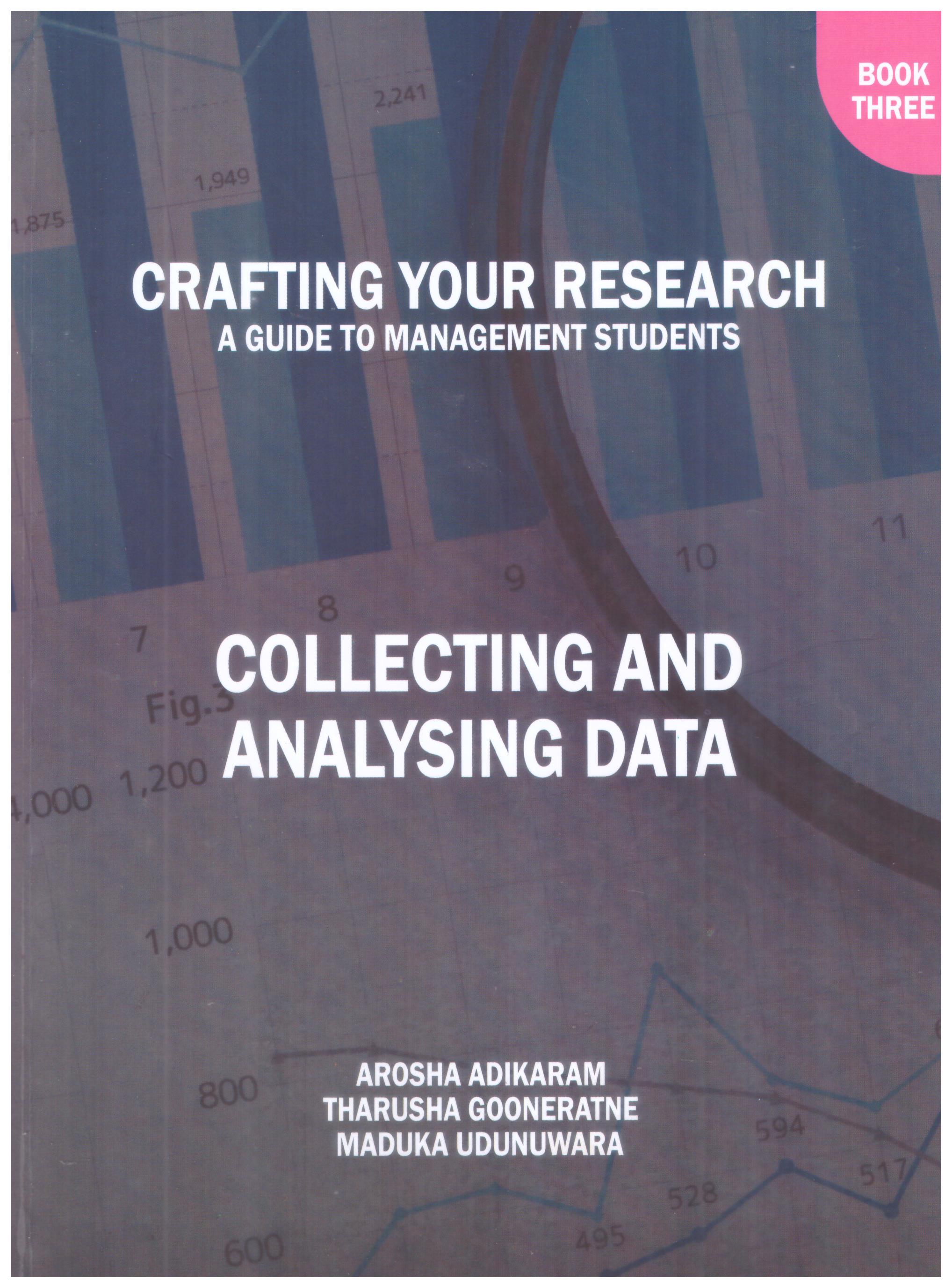 Crafting Your Research : A Guide to Management Students : Collecting And Analysing Data Book Three