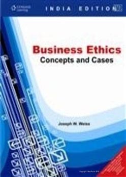 Business Ethics : Concepts and Cases