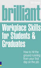 Brilliant Workplace Skills For Students and Graduates