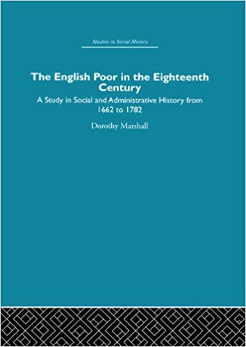 The English Poor in the Eighteenth Century : A Study in Social and Administrative History from 1662 - 1782