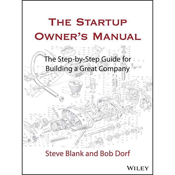 The Startup Owners Manual: The Step By Step Guide for Building a Great Company