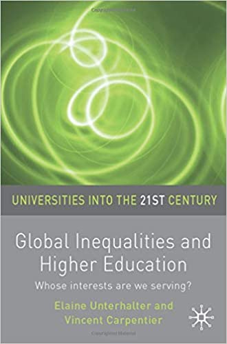 Universities in to the 21st Century :Global Inequalities and Higher Education Whose Interests are we Serving