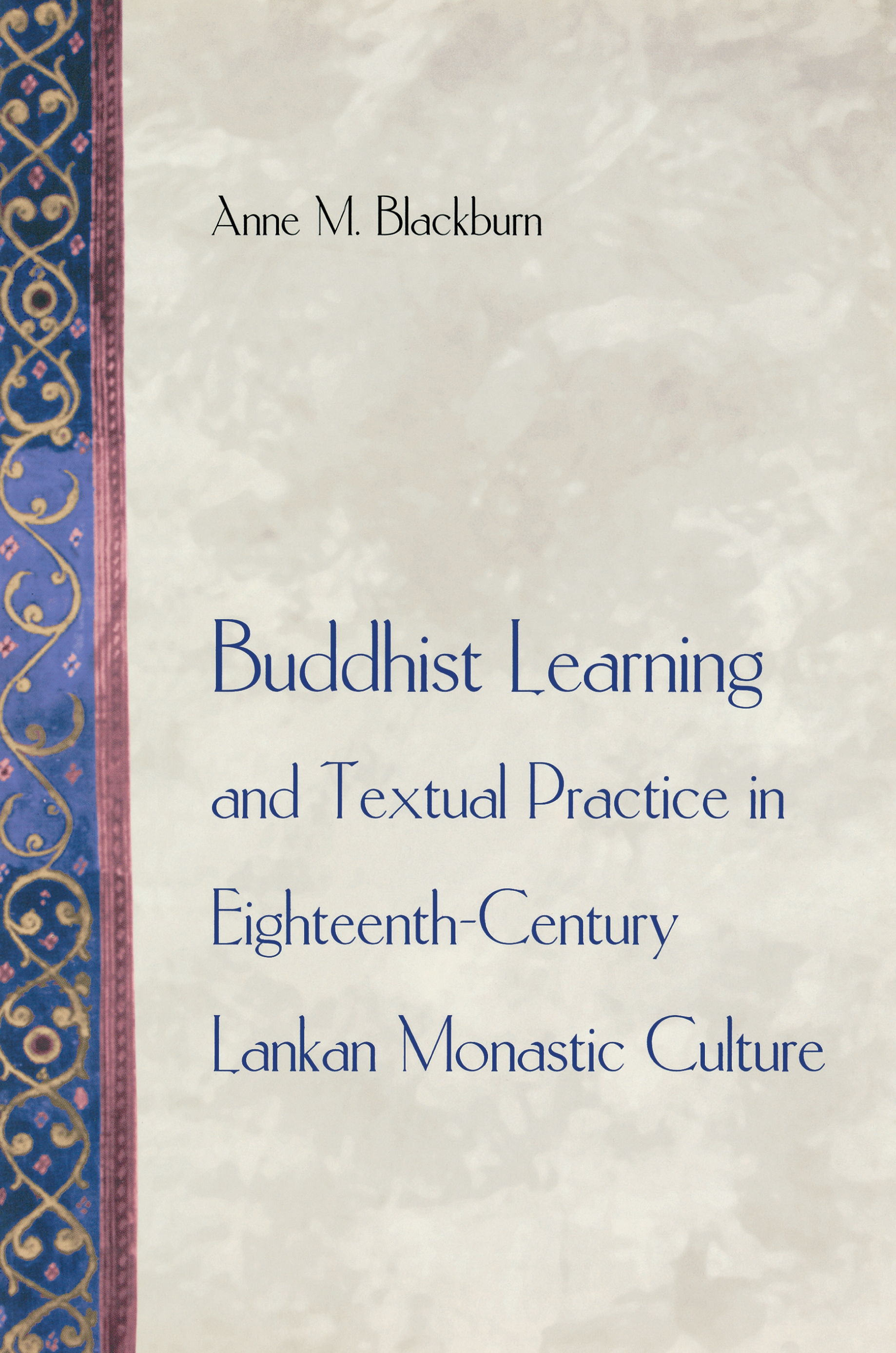 Buddhist Learning and Textual Practice in Eighteeth - Century Lankan Monastic Culture