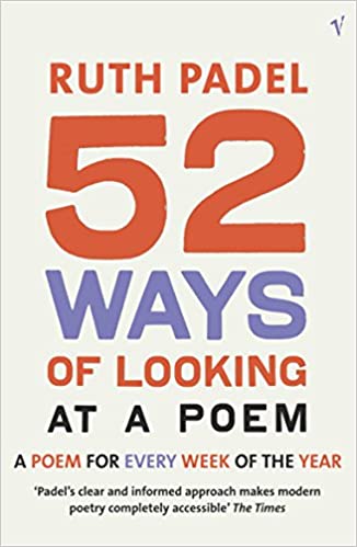 52 Ways Of Looking At A Poem: or How Reading Modern Poetry Can Change Your Life A Poem for Every Week of the Year