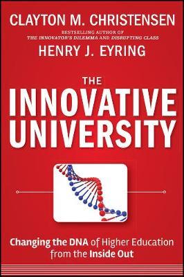 The Innovative University : Changing the DNA of Higher Education from the Inside Out