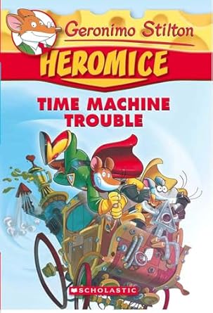 Geronimo Stilton #07 : Heromice Time Machine Trouble