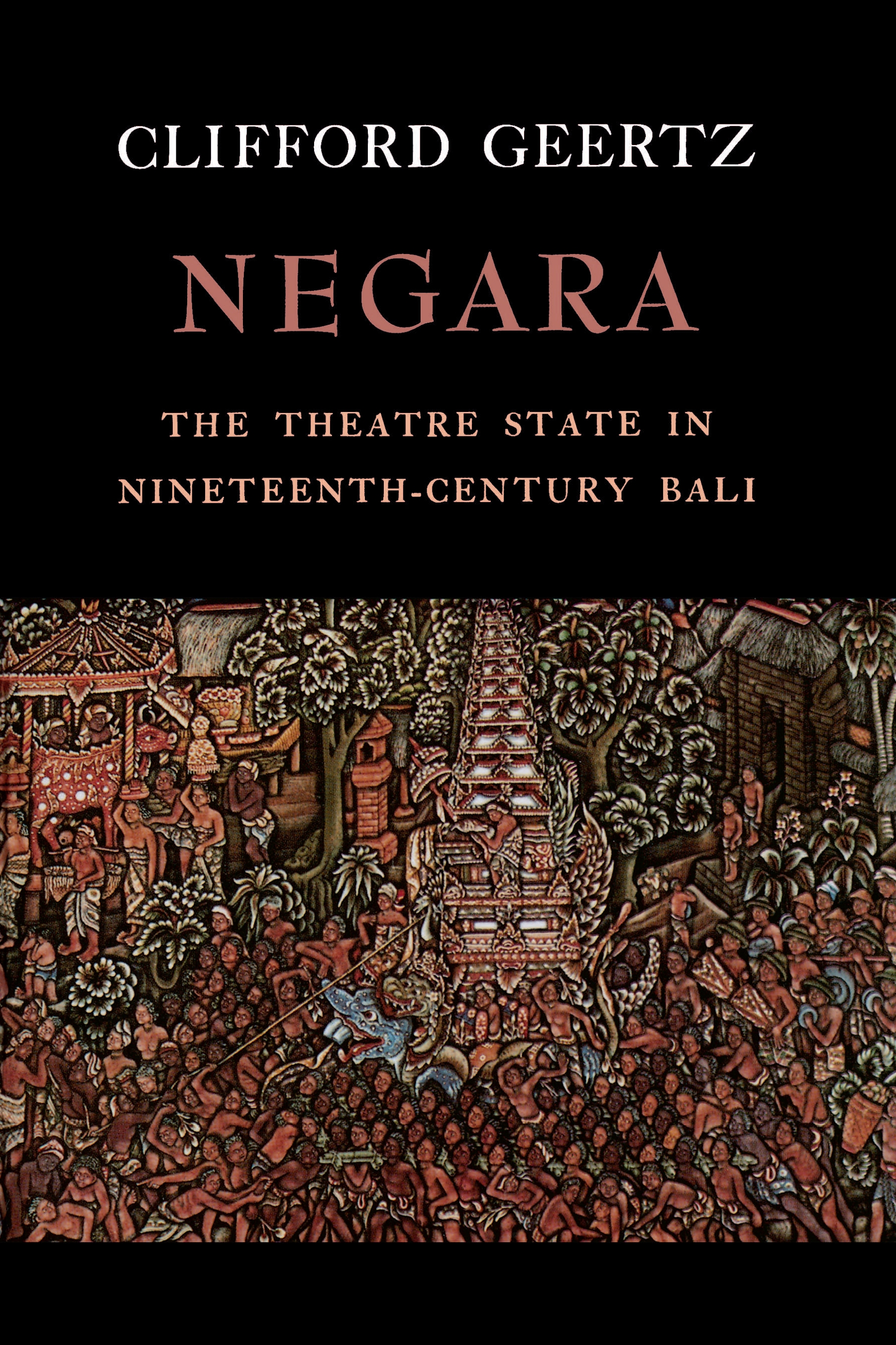 Negara: The Theatre State in 19th Century Bali