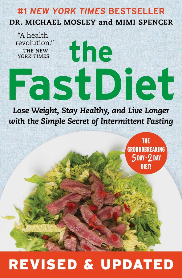 The Fast Diet: Revised and Updated Lose Weight Stay Healthy and Live Longer with the Simple Secret of Intermittent Fasting
