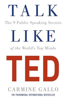 Talk Like TED : The 9 Public - Speaking Secrets of the Worlds Top Minds