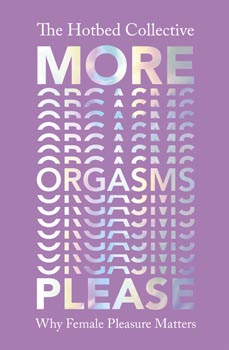 More Orgasms Please : Why Female Pleasure Matters
