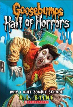 Goosebumps: Hall of Horrors : Why I Quit Zombie School Book 04