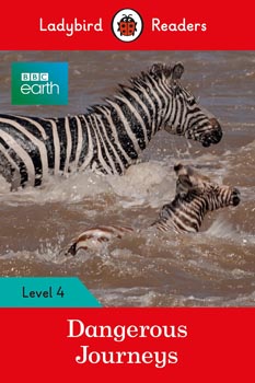 Ladybird Readers Level 4 : BBC Earth - Dangerous Journeys