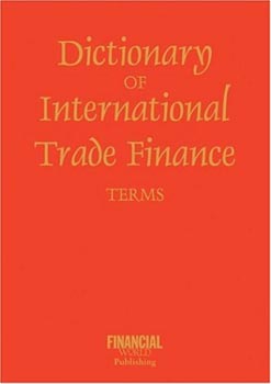 Dictionary of International Trade Finance Terms
