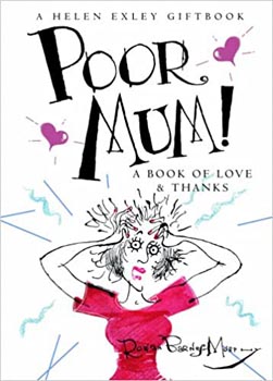 Poor Mum A Book of Love and Thanks (A Helen Exley Gift Book)