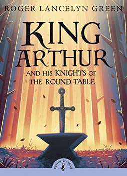 Puffin Classics : King Arthur and His