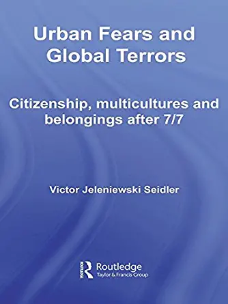 Urban Fears and Global Terrors: Citizenship, Multicultures and Belongings after 7/7