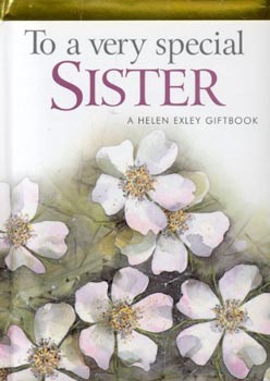 To A Very Special Sister (A Helen Exley Giftbook)