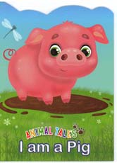 Animal Tales : I am a Pig