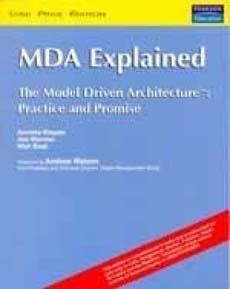 MDA Explained: The Model Driven Architecture: Practice and Promise