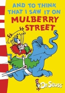 Dr. Seuss Series : And to Think That I Saw IT On Mulberry Street