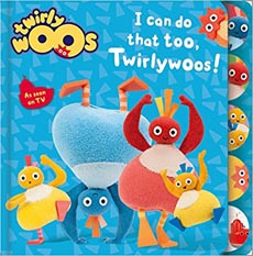 I Can Do That Too : Twirlywoos
