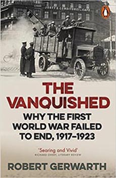 The Vanquished : Why the First World War Failed to End, 1917-1923