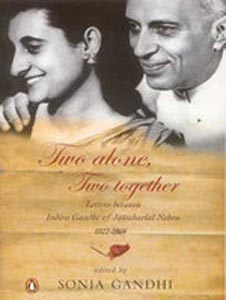 Two Alone Two Together (Letters Between Indira Gandhi and Jawaharlal Nehru 1922-1964)