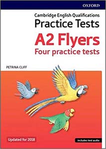 Cambridge English Qualifications Practice Tests : A2 Flyers Four Practice Tests Updated for 2018 Includes test audio