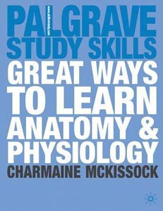 Palgrave Study Skills Great Ways to Learn Anatomy and Physiology