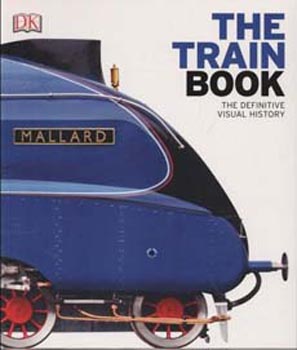 The Train Book: The Definitive Visual History