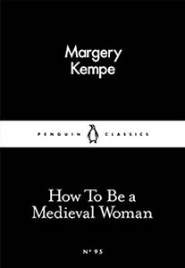 How To Be a Medieval Woman 95 (Penguin Little Black Classics)