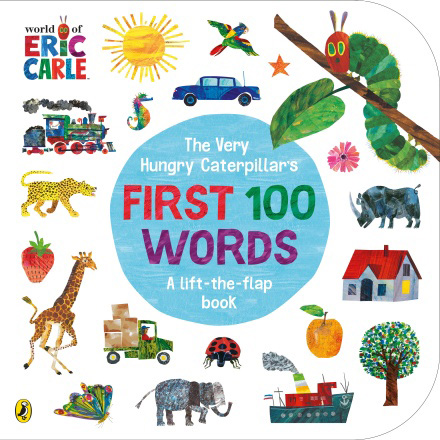 The Very Hungry Caterpillars First 100 Words A Lift the Flap Board Book