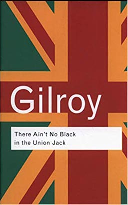 Routledge Classic : There Aint No Black in The Union Jack : The Cultural Politics of Race and Nation