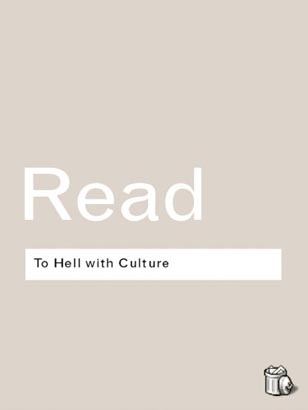 Routledge Classic : To Hell With Culture : And Other Essays on Art and Society