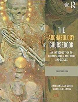 The Archaeology Coursebook: An Introduction to Themes, Sites, Methods and Skills