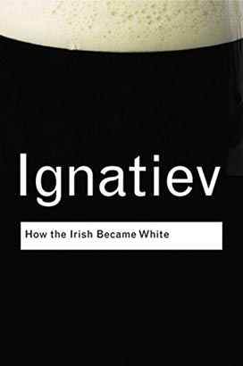 Routledge Classic : How the Irish Became White