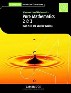 Cambridge Advanced Level Mathematics Pure MAthematics 2 and 3
