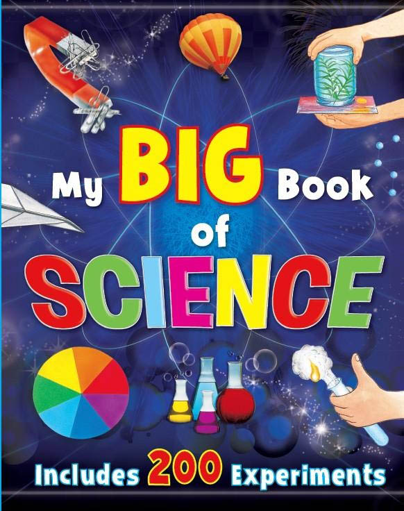 My Big Book of Science : Includes 200 Experiments