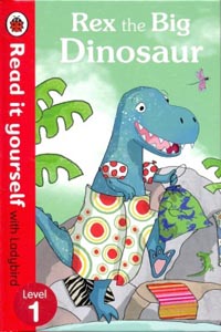 Read it Yourself Rex The Big Dinosaur Level 1