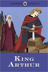 King Arthur (Ladybird Classics)