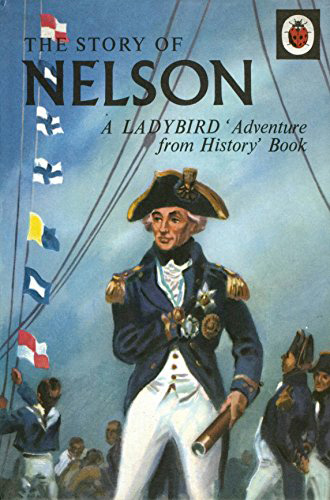 The Story of Nelson : A Ladybird Adventure from History Book